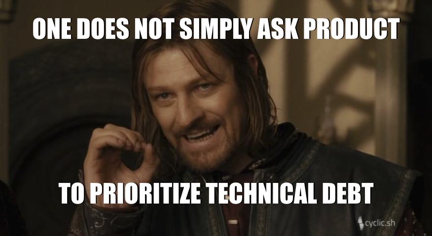 One does not simply ask product to prioritize technical debt meme